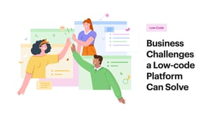 Top 10 Business Challenges a Low-code Platform Can Solve